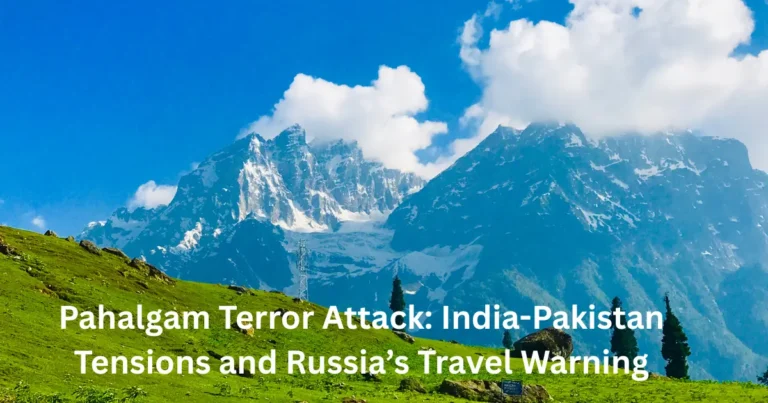 Pahalgam Terror Attack: India-Pakistan Tensions and Russia’s Travel Warning
