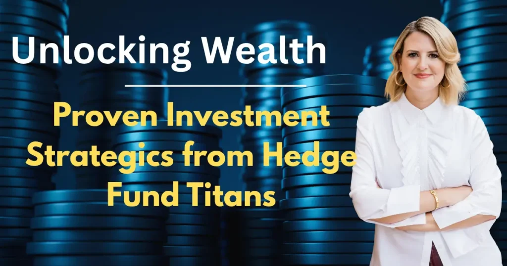 Unlocking Wealth: Proven investment strategies from Hedge Fund Titans